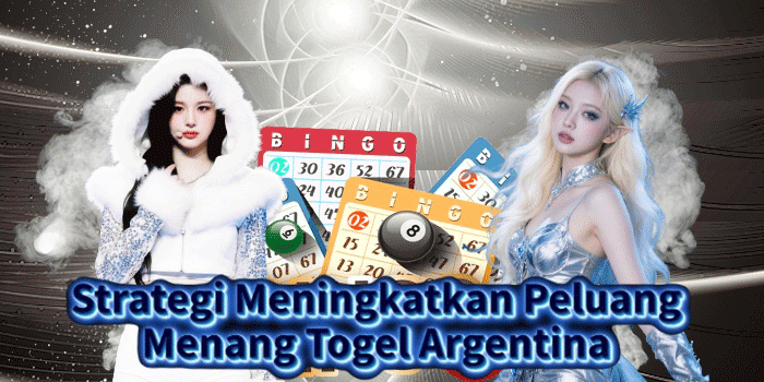 Strategi Meningkatkan Peluang Menang Togel Argentina 
