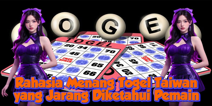 Rahasia Menang Togel Taiwan yang Jarang Diketahui Pemain